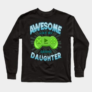 Awesome Like My Granddaughter Grandpa Grandma Gaming Long Sleeve T-Shirt